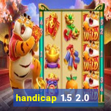 handicap 1.5 2.0